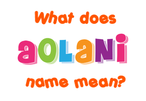 Meaning of Aolani Name