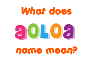 Meaning of Aoloa Name