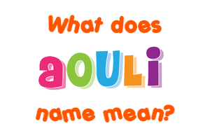 Meaning of Aouli Name