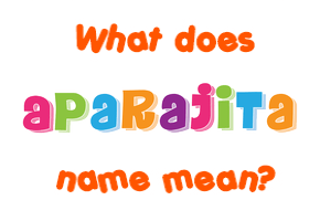 Meaning of Aparajita Name