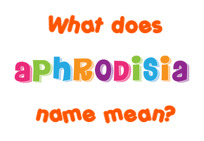 Meaning of Aphrodisia Name