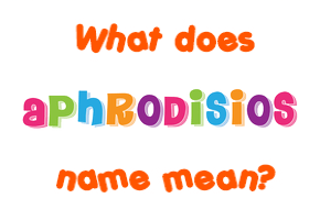 Meaning of Aphrodisios Name