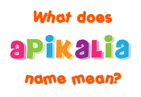 Meaning of Apikalia Name