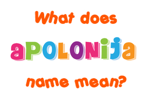 Meaning of Apolonija Name