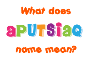 Meaning of Aputsiaq Name