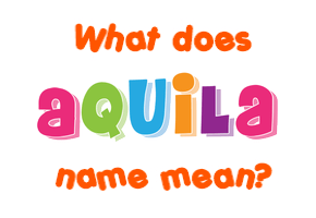 Meaning of Aquila Name