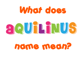 Meaning of Aquilinus Name