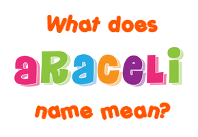 Meaning of Araceli Name