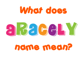 Meaning of Aracely Name