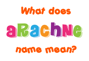 Meaning of Arachne Name