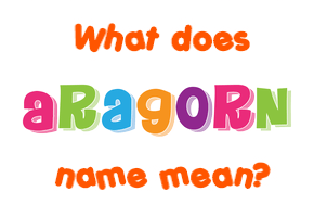 Meaning of Aragorn Name