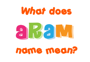 Meaning of Aram Name