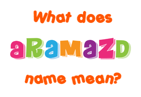 Meaning of Aramazd Name