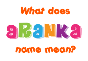 Meaning of Aranka Name