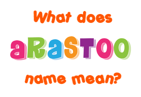 Meaning of Arastoo Name