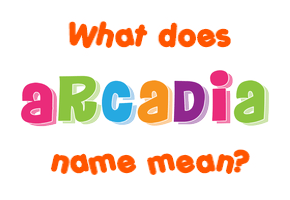 Meaning of Arcadia Name