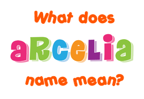 Meaning of Arcelia Name