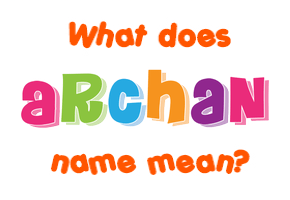 Meaning of Archan Name