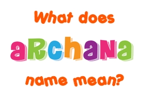 Meaning of Archana Name