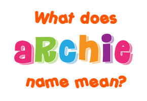 Meaning of Archie Name