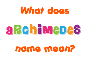 Meaning of Archimedes Name