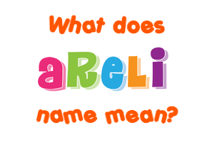 Meaning of Areli Name