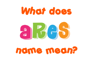 Meaning of Ares Name