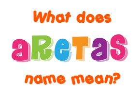 Meaning of Aretas Name