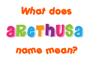 Meaning of Arethusa Name