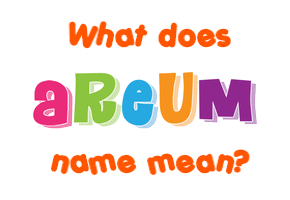 Meaning of Areum Name