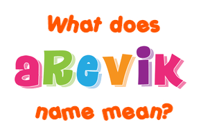 Meaning of Arevik Name