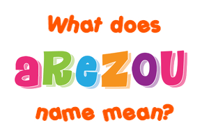 Meaning of Arezou Name