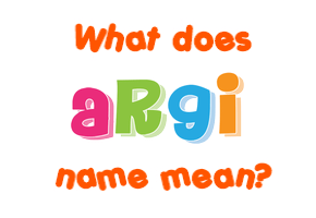 Meaning of Argi Name