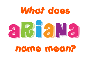 Meaning of Ariana Name