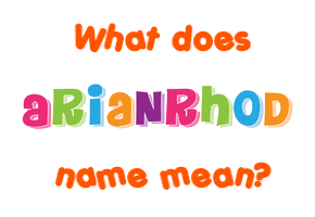 Meaning of Arianrhod Name