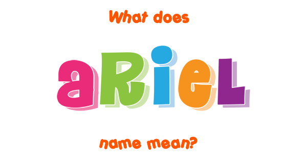 Ariel Name Meaning Of Ariel 