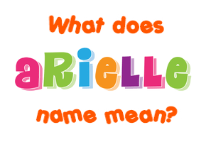 Meaning of Arielle Name