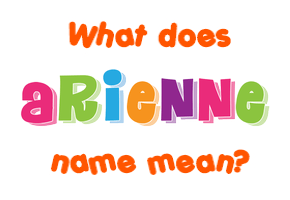 Meaning of Arienne Name