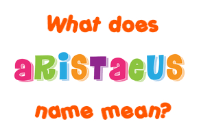 Meaning of Aristaeus Name