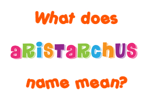 Meaning of Aristarchus Name