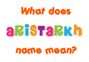 Meaning of Aristarkh Name