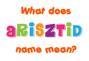 Meaning of Arisztid Name