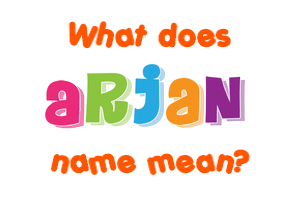 Meaning of Arjan Name