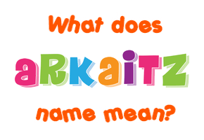 Meaning of Arkaitz Name