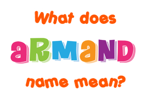 Meaning of Armand Name