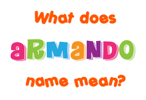 Meaning of Armando Name