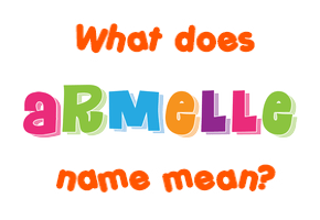 Meaning of Armelle Name