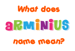 Meaning of Arminius Name