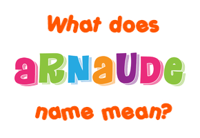 Meaning of Arnaude Name