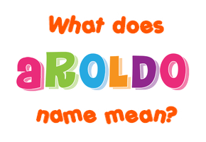 Meaning of Aroldo Name